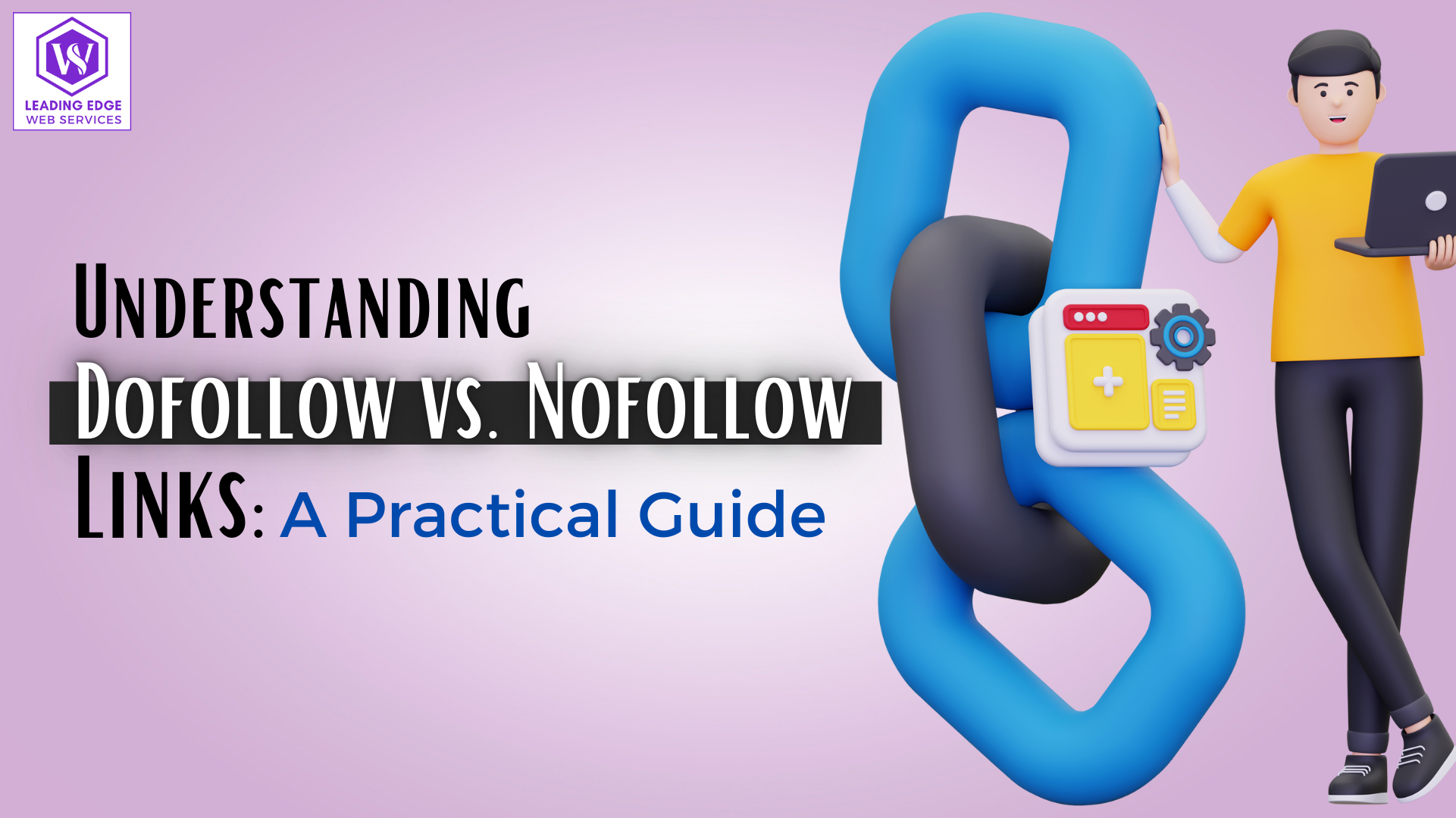 The image depicts a large blue chain intertwined with a black chain against a purple background. To the right, there’s an illustration of a person holding an open laptop. Next to the large blue chain, a caption reads "UNDERSTANDING Dofollow vs. Nofollow LINKS: A Practical Guide." This image emphasises the difference between Dofollow and Nofollow links in the context of SEO or web content strategy.